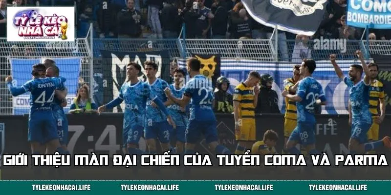 Giới thiệu màn đại chiến của tuyển Coma và Parma